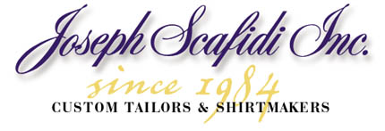 [Joseph Scafidi Inc. - Custom Tailors and Shirtmakers since 1984]